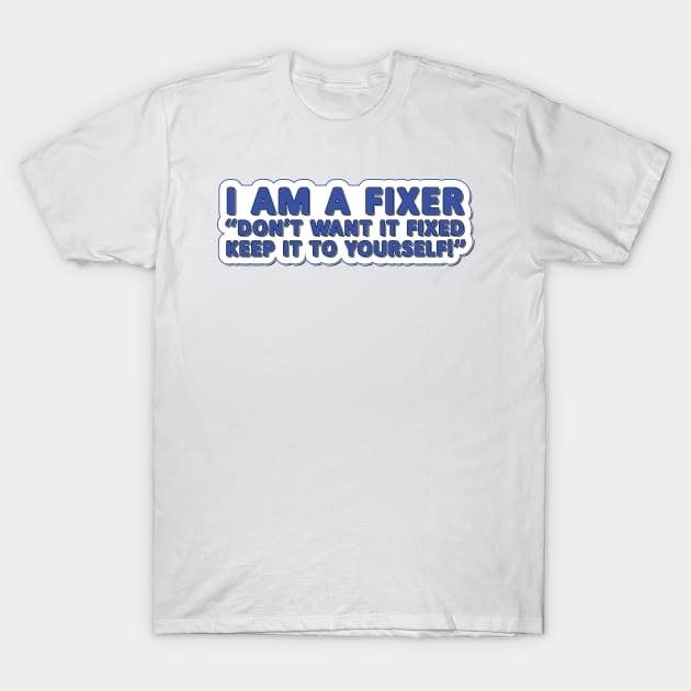 I am a Fixer funny slogan engineer technician T-Shirt by Harlake